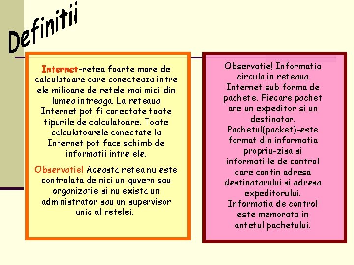 Internet-retea foarte mare de calculatoare conecteaza intre ele milioane de retele mai mici din Internet-retea foarte mare de calculatoare conecteaza intre ele milioane de retele mai mici din