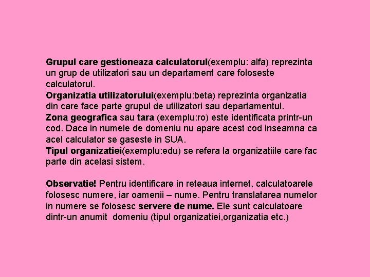 Grupul care gestioneaza calculatorul(exemplu: alfa) reprezinta calculatorul un grup de utilizatori sau un departament Grupul care gestioneaza calculatorul(exemplu: alfa) reprezinta calculatorul un grup de utilizatori sau un departament