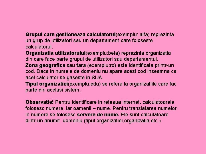 Grupul care gestioneaza calculatorul(exemplu: alfa) reprezinta calculatorul un grup de utilizatori sau un departament