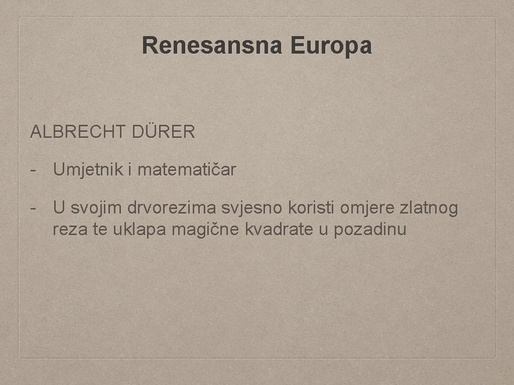 Renesansna Europa ALBRECHT DÜRER - Umjetnik i matematičar - U svojim drvorezima svjesno koristi