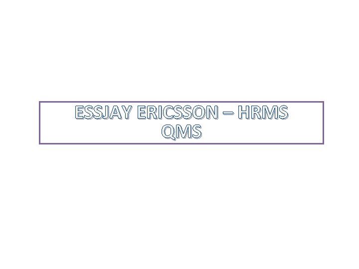 ESSJAY ERICSSON – HRMS QMS 