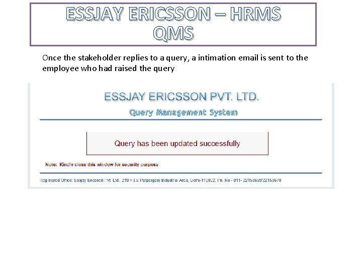 ESSJAY ERICSSON – HRMS QMS Once the stakeholder replies to a query, a intimation