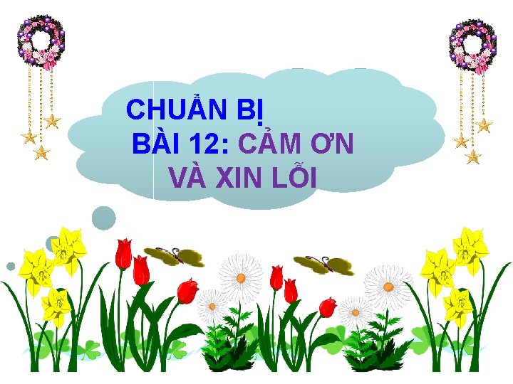 CHUẨN BỊ BÀI 12: CẢM ƠN VÀ XIN LỖI 