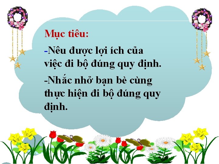 Mục tiêu: -Nêu được lợi ích của việc đi bộ đúng quy định. -Nhắc