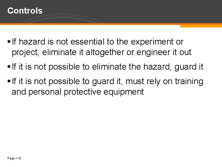 Controls If hazard is not essential to the experiment or project, eliminate it altogether