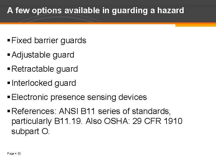A few options available in guarding a hazard Fixed barrier guards Adjustable guard Retractable