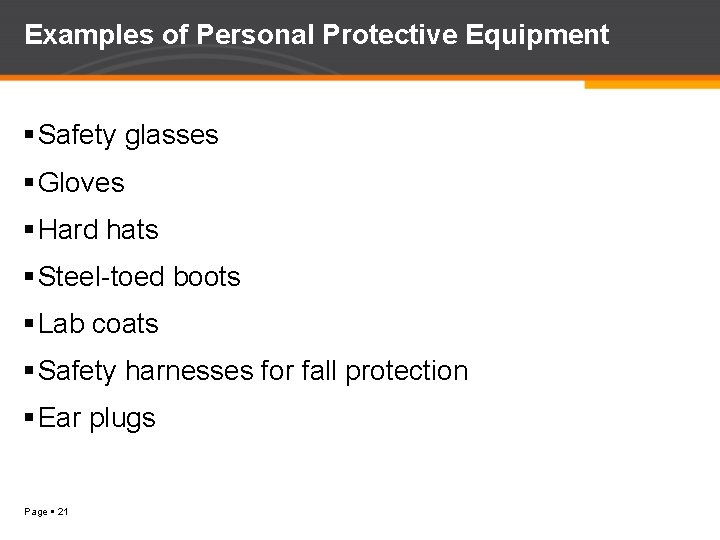 Examples of Personal Protective Equipment Safety glasses Gloves Hard hats Steel-toed boots Lab coats