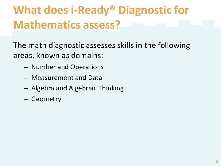 What does i-Ready® Diagnostic for Mathematics assess? The math diagnostic assesses skills in the What does i-Ready® Diagnostic for Mathematics assess? The math diagnostic assesses skills in the
