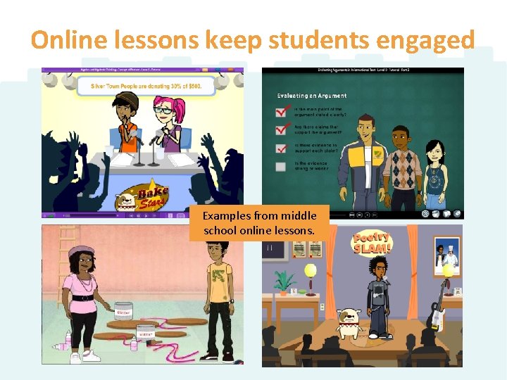 Online lessons keep students engaged Examples from middle school online lessons. Online lessons keep students engaged Examples from middle school online lessons.