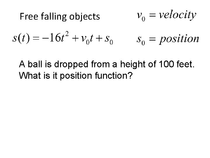 Free falling objects A ball is dropped from a height of 100 feet. What