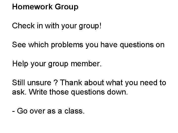 Homework Group Check in with your group! See which problems you have questions on