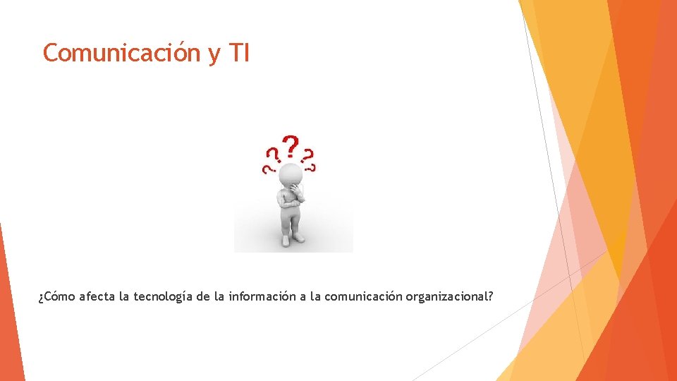 Comunicación y TI ¿Cómo afecta la tecnología de la información a la comunicación organizacional?