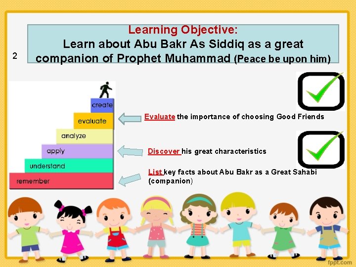 2 Learning Objective: Learn about Abu Bakr As Siddiq as a great companion of