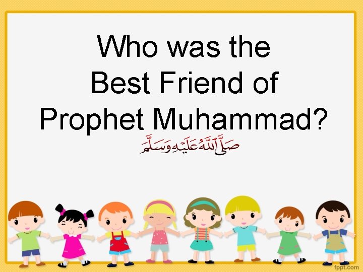 Who was the Best Friend of Prophet Muhammad? 