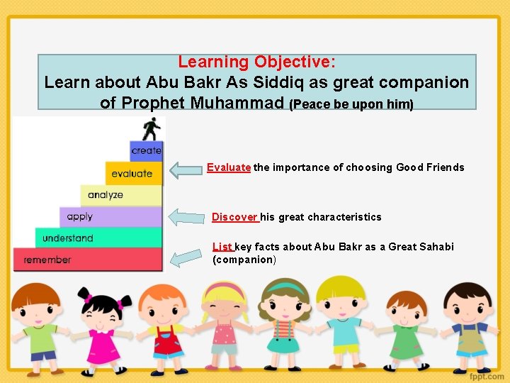 Learning Objective: Learn about Abu Bakr As Siddiq as great companion of Prophet Muhammad