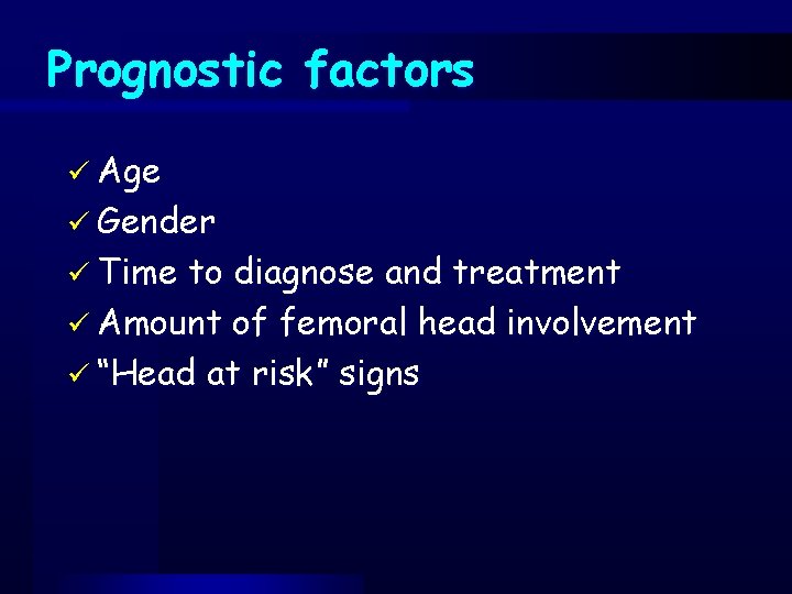 Prognostic factors ü Age ü Gender ü Time to diagnose and treatment ü Amount