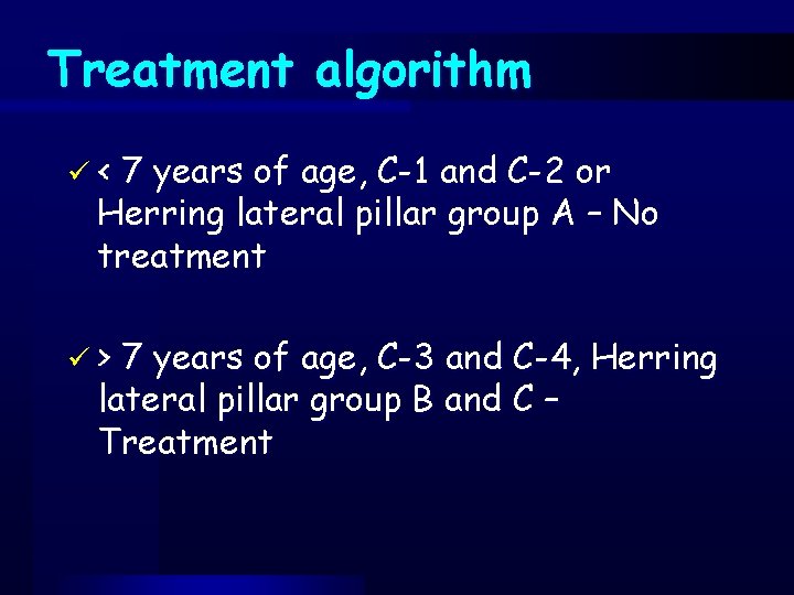 Treatment algorithm ü< 7 years of age, C-1 and C-2 or Herring lateral pillar