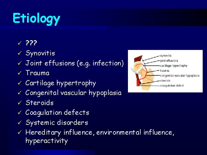 Etiology ü ü ü ü ü ? ? ? Synovitis Joint effusions (e. g.