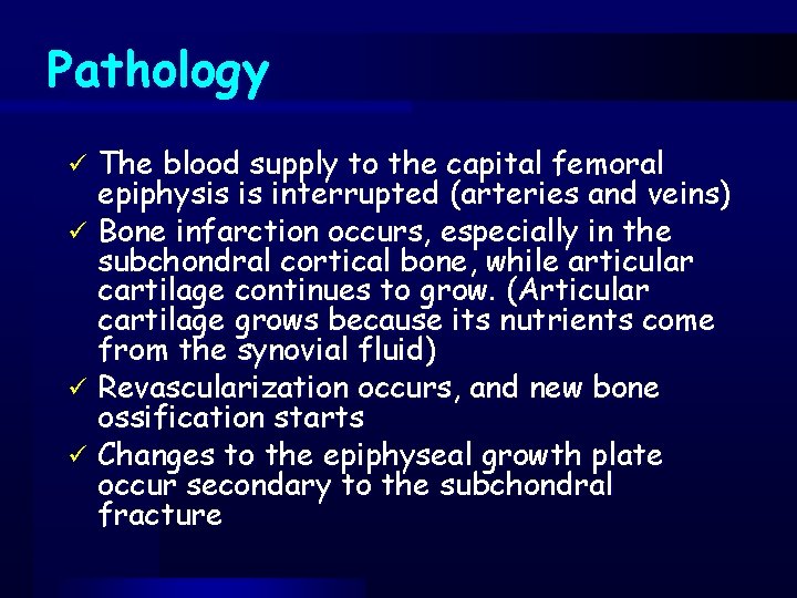 Pathology The blood supply to the capital femoral epiphysis is interrupted (arteries and veins)