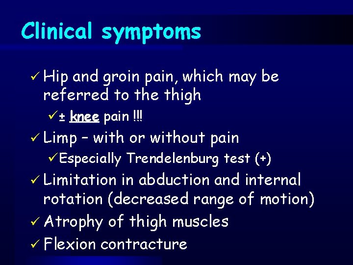 Clinical symptoms ü Hip and groin pain, which may be referred to the thigh