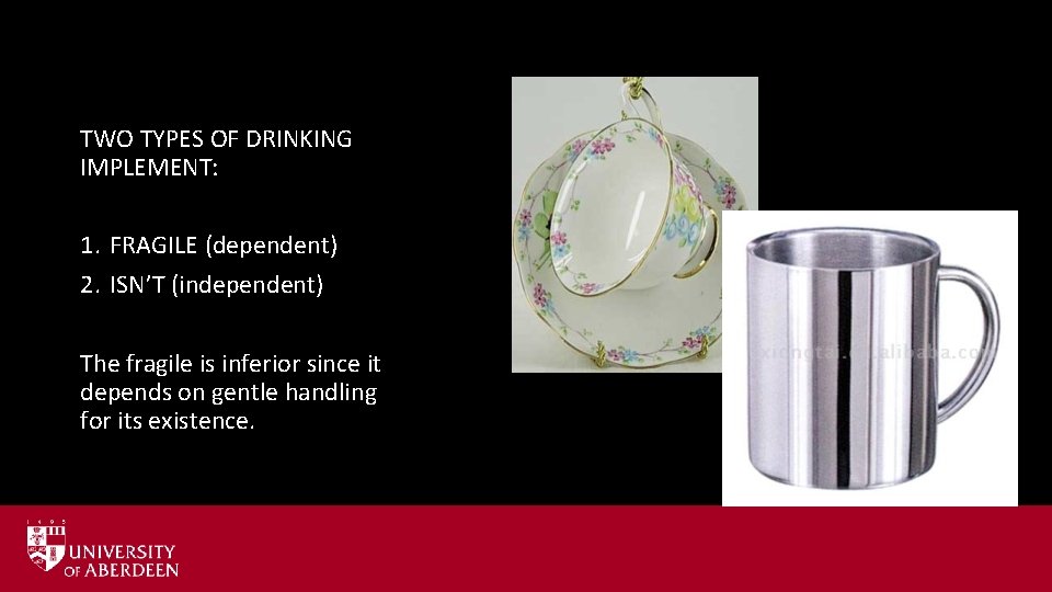 TWO TYPES OF DRINKING IMPLEMENT: 1. FRAGILE (dependent) 2. ISN’T (independent) The fragile is TWO TYPES OF DRINKING IMPLEMENT: 1. FRAGILE (dependent) 2. ISN’T (independent) The fragile is