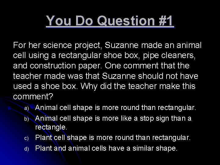 You Do Question #1 For her science project, Suzanne made an animal cell using