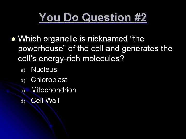 You Do Question #2 l Which organelle is nicknamed “the powerhouse” of the cell