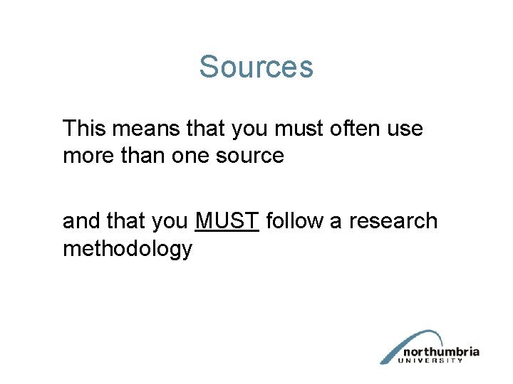 Sources This means that you must often use more than one source and that