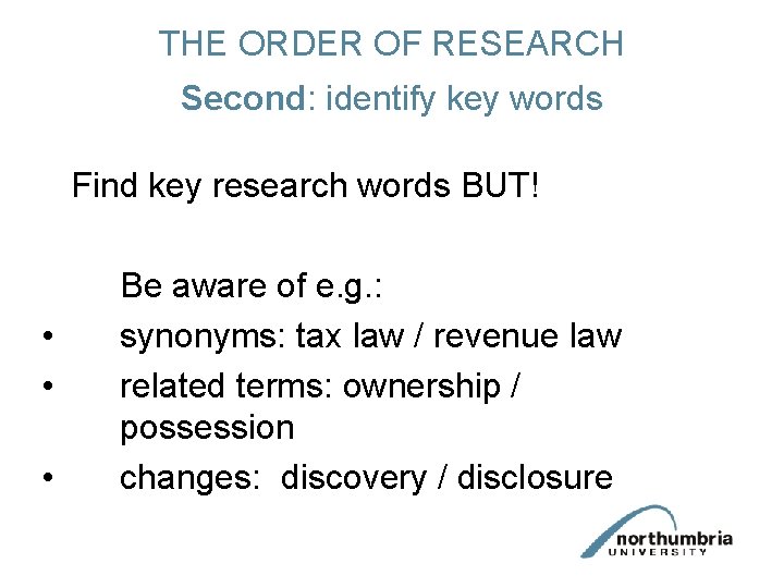 THE ORDER OF RESEARCH Second: identify key words Find key research words BUT! •