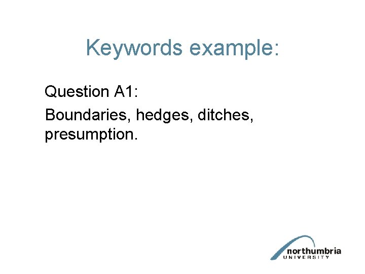 Keywords example: Question A 1: Boundaries, hedges, ditches, presumption. 