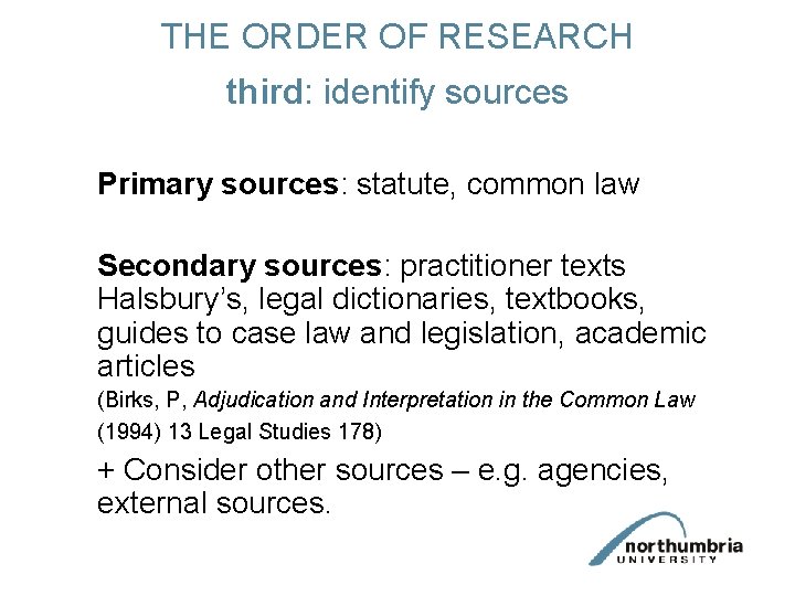 THE ORDER OF RESEARCH third: identify sources Primary sources: statute, common law Secondary sources: