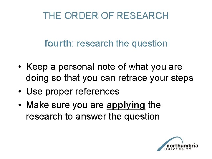THE ORDER OF RESEARCH fourth: research the question • Keep a personal note of