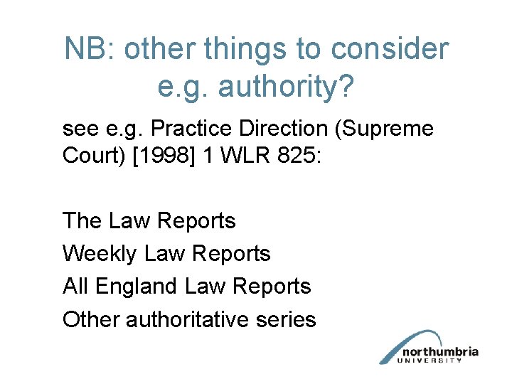 NB: other things to consider e. g. authority? see e. g. Practice Direction (Supreme