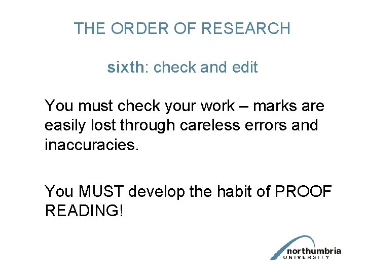 THE ORDER OF RESEARCH sixth: check and edit You must check your work –