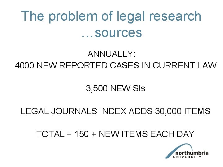 The problem of legal research …sources ANNUALLY: 4000 NEW REPORTED CASES IN CURRENT LAW