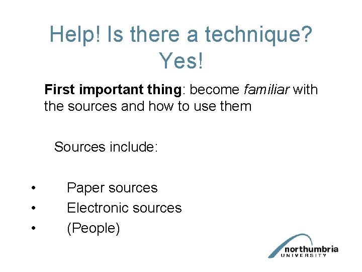 Help! Is there a technique? Yes! First important thing: become familiar with the sources