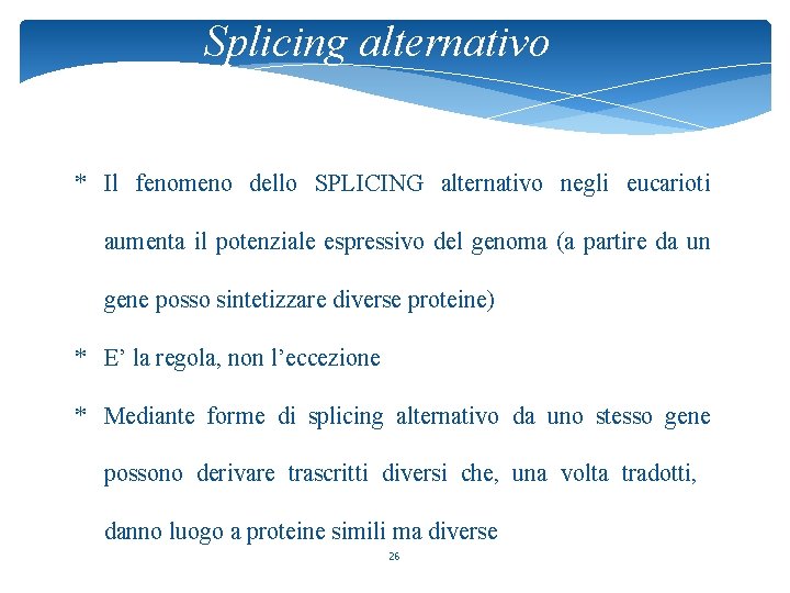 Splicing alternativo * Il fenomeno dello SPLICING alternativo negli eucarioti aumenta il potenziale espressivo