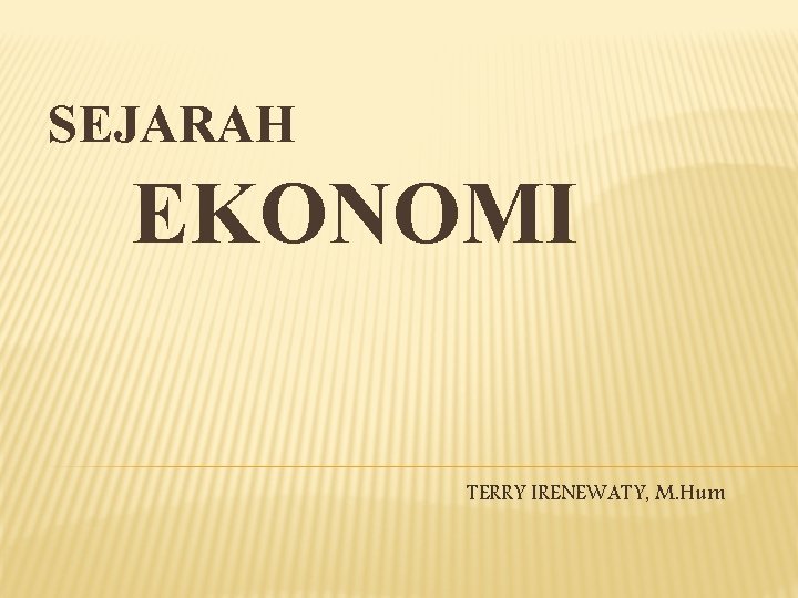 SEJARAH EKONOMI TERRY IRENEWATY, M. Hum 
