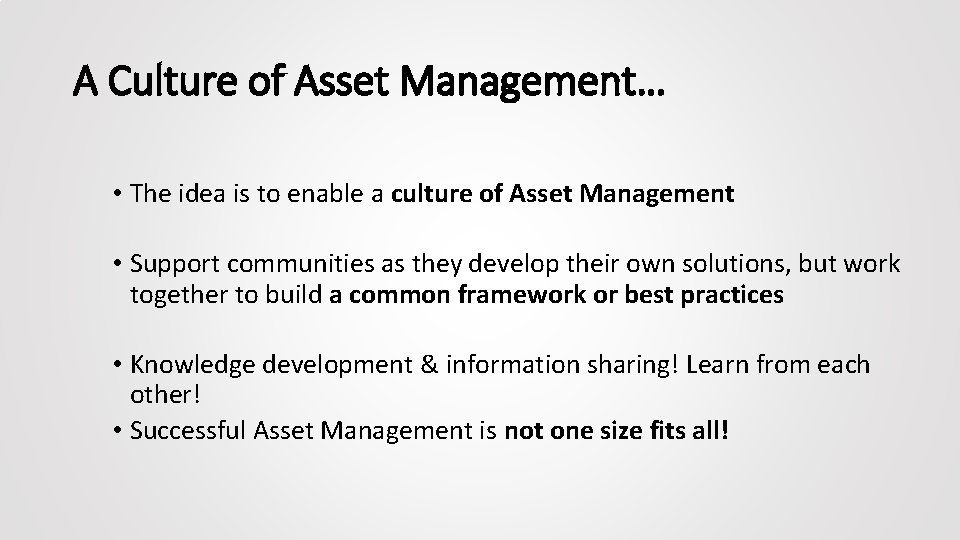 A Culture of Asset Management… • The idea is to enable a culture of