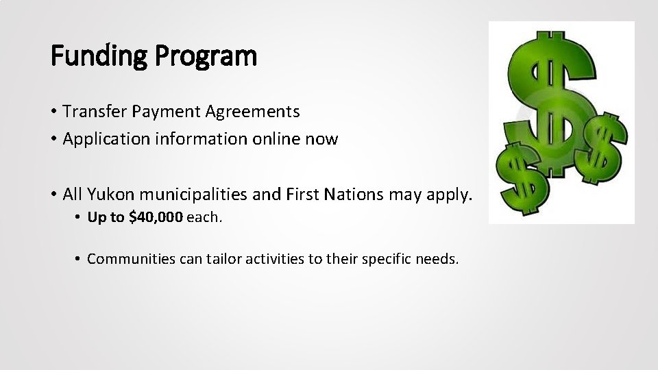 Funding Program • Transfer Payment Agreements • Application information online now • All Yukon