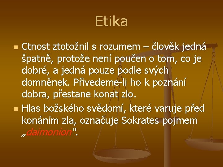 Etika n n Ctnost ztotožnil s rozumem – člověk jedná špatně, protože není poučen