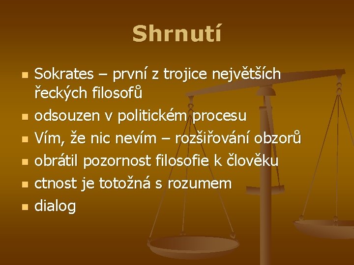 Shrnutí n n n Sokrates – první z trojice největších řeckých filosofů odsouzen v