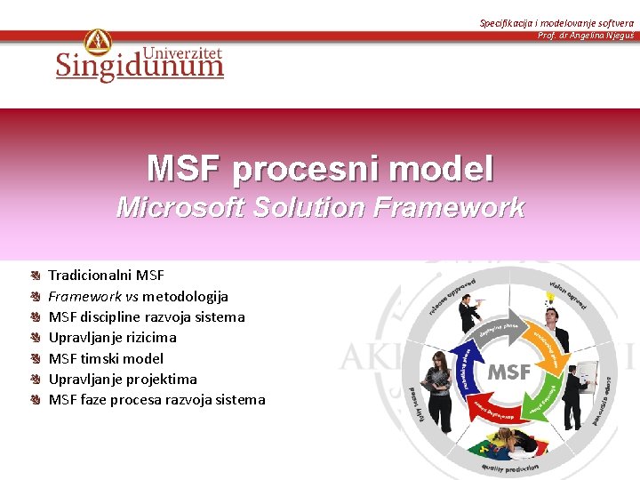 Specifikacija i modelovanje softvera Prof. dr Angelina Njeguš MSF procesni model Microsoft Solution Framework