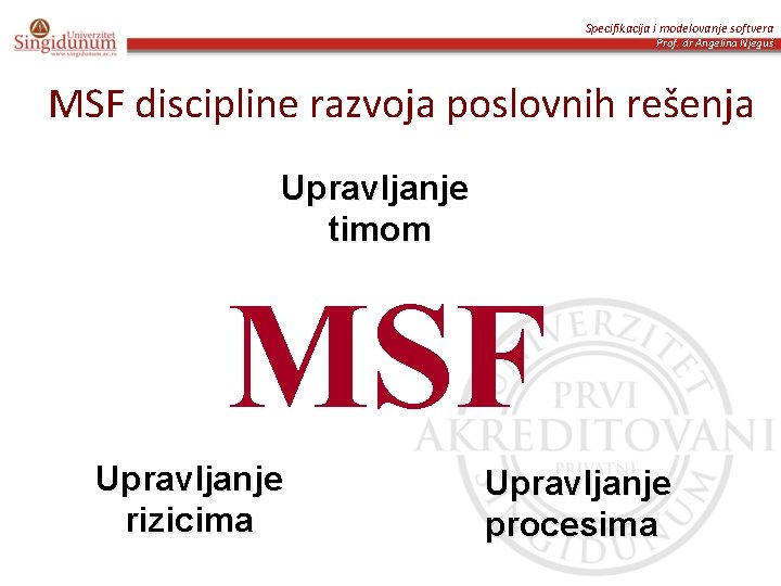 Specifikacija i modelovanje softvera Prof. dr Angelina Njeguš MSF discipline razvoja poslovnih rešenja Upravljanje