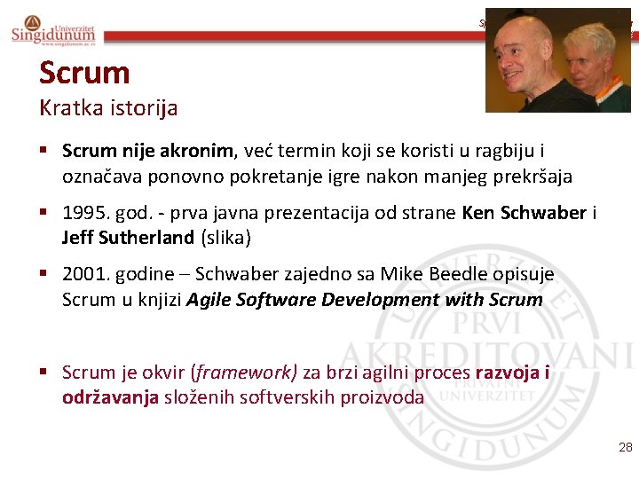 Specifikacija i modelovanje softvera Prof. dr Angelina Njeguš Scrum Kratka istorija § Scrum nije