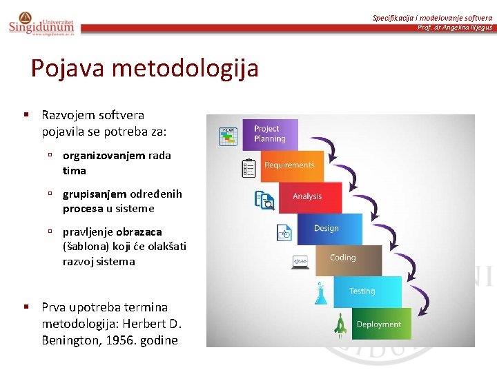 Specifikacija i modelovanje softvera Prof. dr Angelina Njeguš Pojava metodologija § Razvojem softvera pojavila