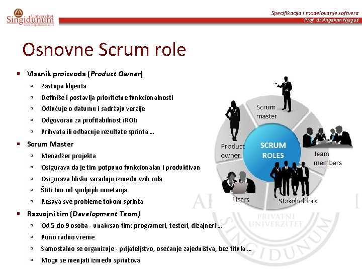 Specifikacija i modelovanje softvera Prof. dr Angelina Njeguš Osnovne Scrum role § Vlasnik proizvoda