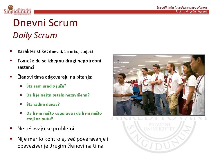 Specifikacija i modelovanje softvera Prof. dr Angelina Njeguš Dnevni Scrum Daily Scrum § Karakteristike: