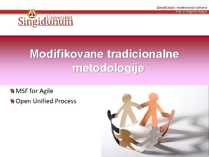 Specifikacija i modelovanje softvera Prof. dr Angelina Njeguš Modifikovane tradicionalne metodologije MSF for Agile