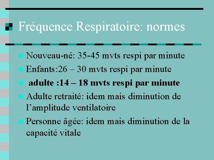 Fréquence Respiratoire: normes Nouveau-né: 35 -45 mvts respi par minute n Enfants: 26 –